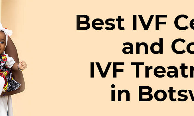 Best IVF Center and Cost of IVF Treatment in Botswana